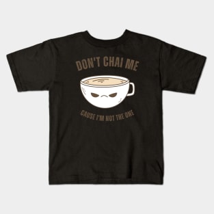 Funny Chai Tea Lovers Tea Drinkers Pun Don't Chai Me Kids T-Shirt